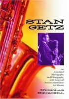 Stan Getz: An Annotated Bibliography and Filmography, with Song and Session Information артикул 10573d.