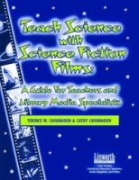 Teach Science With Science Fiction Films: A Guide For Teachers And Library Media Specialists (Managing the 21st Century Library Media Center) артикул 10587d.