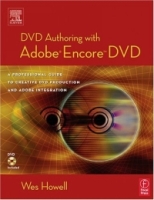 DVD Authoring with Adobe Encore DVD: A Professional Guide to Creative DVD Production and Adobe Integration артикул 10702d.