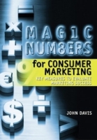 Magic Numbers for Consumer Marketing : Key Measures to Evaluate Marketing Success артикул 10663d.
