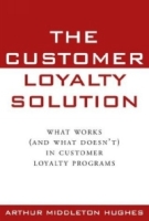 The Customer Loyalty Solution : What Works (and What Doesn't) in Customer Loyalty Programs артикул 10664d.