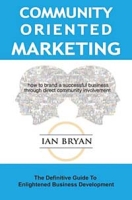Community-Oriented Marketing: The Definitive Guide to Enlightened Business Development артикул 10706d.