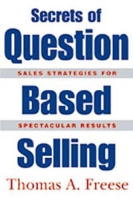 Secrets of Question Based Selling: How the Most Powerful Tool in Business Can Double Your Sales Results артикул 10769d.